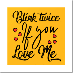 Blink twice if you love me Posters and Art